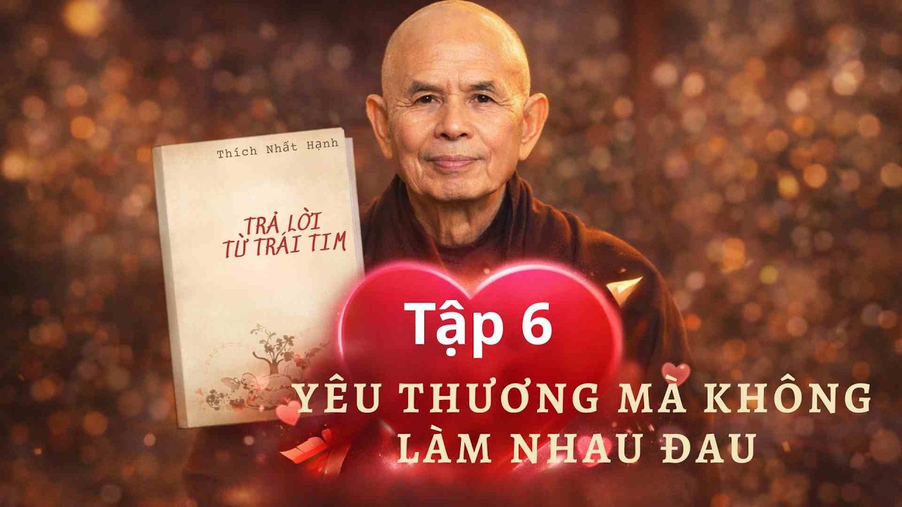 TẬP 6 – YÊU THƯƠNG MÀ KHÔNG LÀM NHAU ĐAU | Trả Lời Từ Trái Tim | Thuần Mỹ Retreat