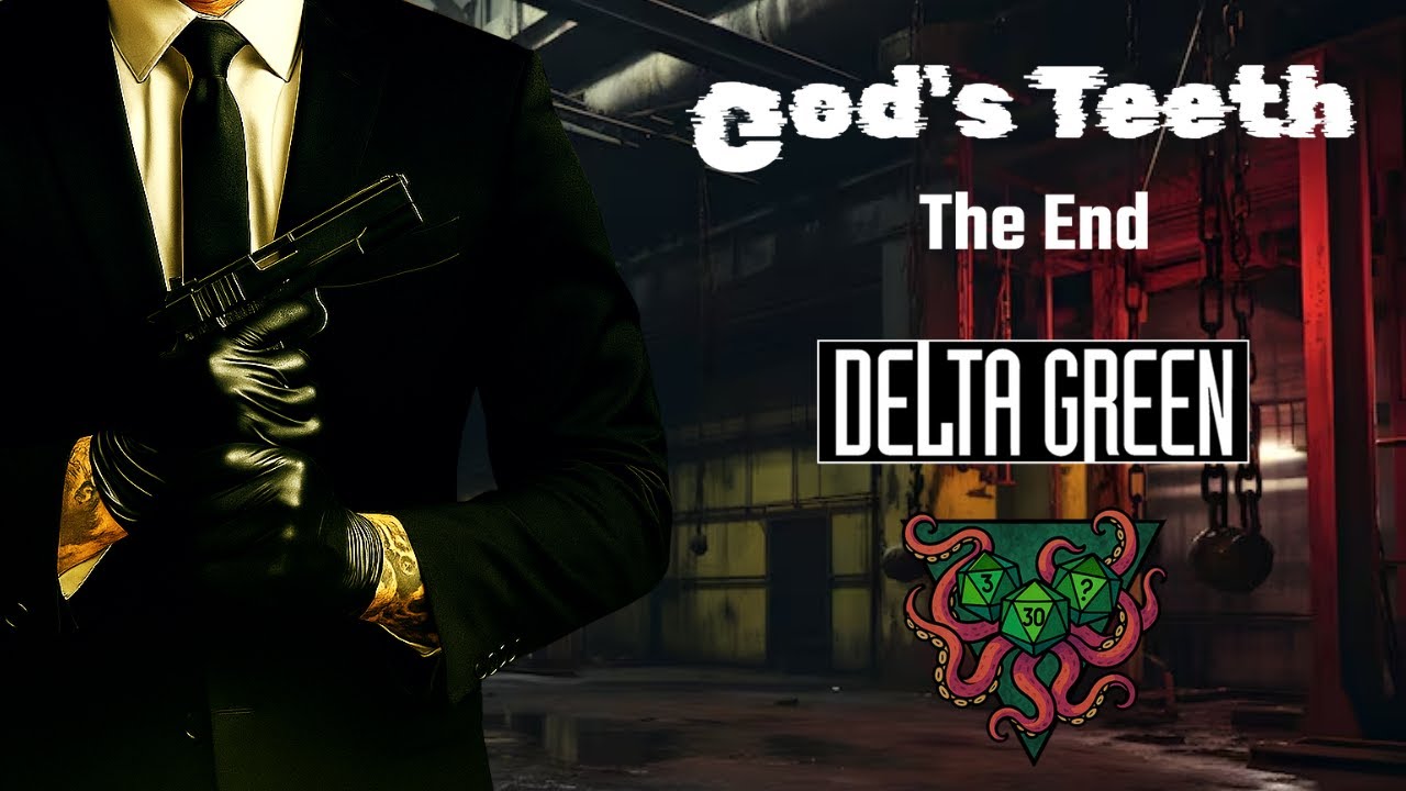 # 11 C30W Delta Green - God's Teeth - The End