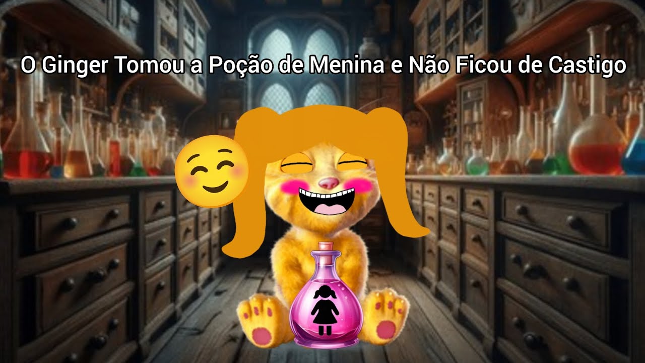O Ginger Tomou a Poção de Menina e Não Ficou de Castigo 👧