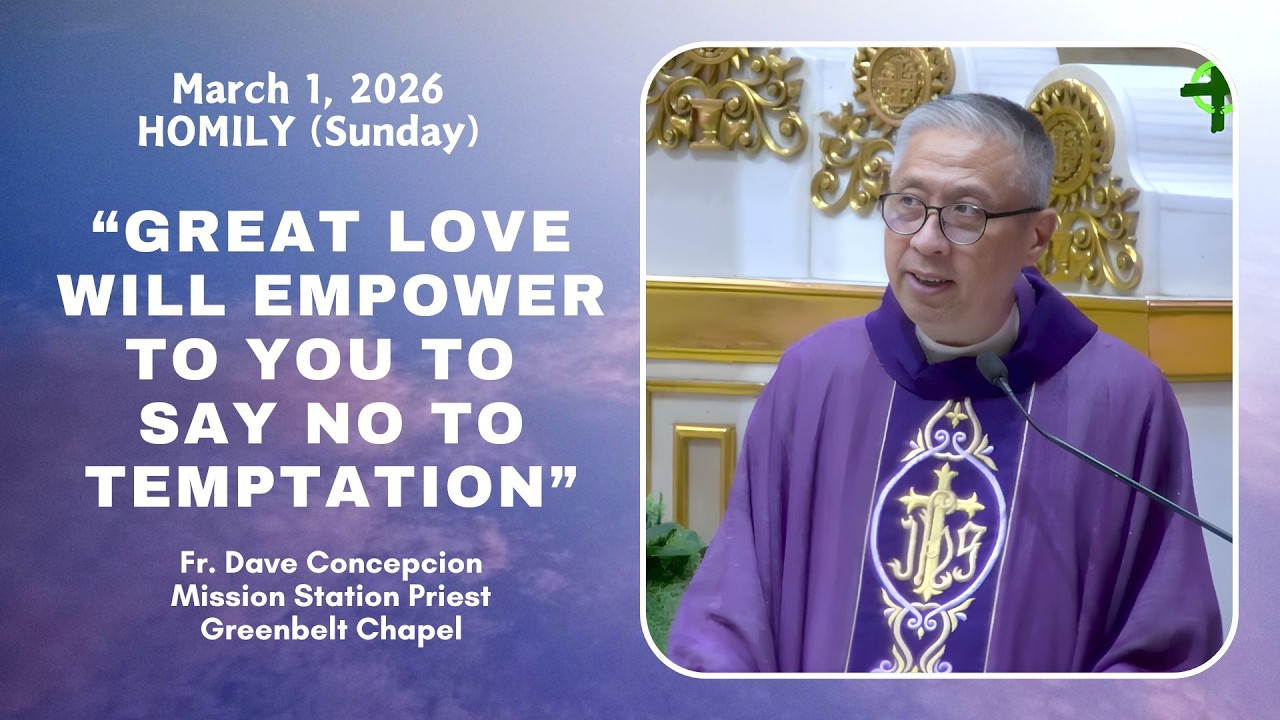 GREAT LOVE WILL EMPOWER TO YOU TO SAY NO TO TEMPTATION - Homily by Fr Dave Concepcion on Mar 1, 2026