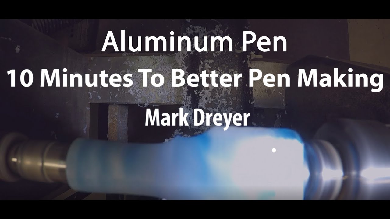 10 Minutes To Better Pen Making - Aluminum Pen On Wood Lathe - Mark Dreyer
