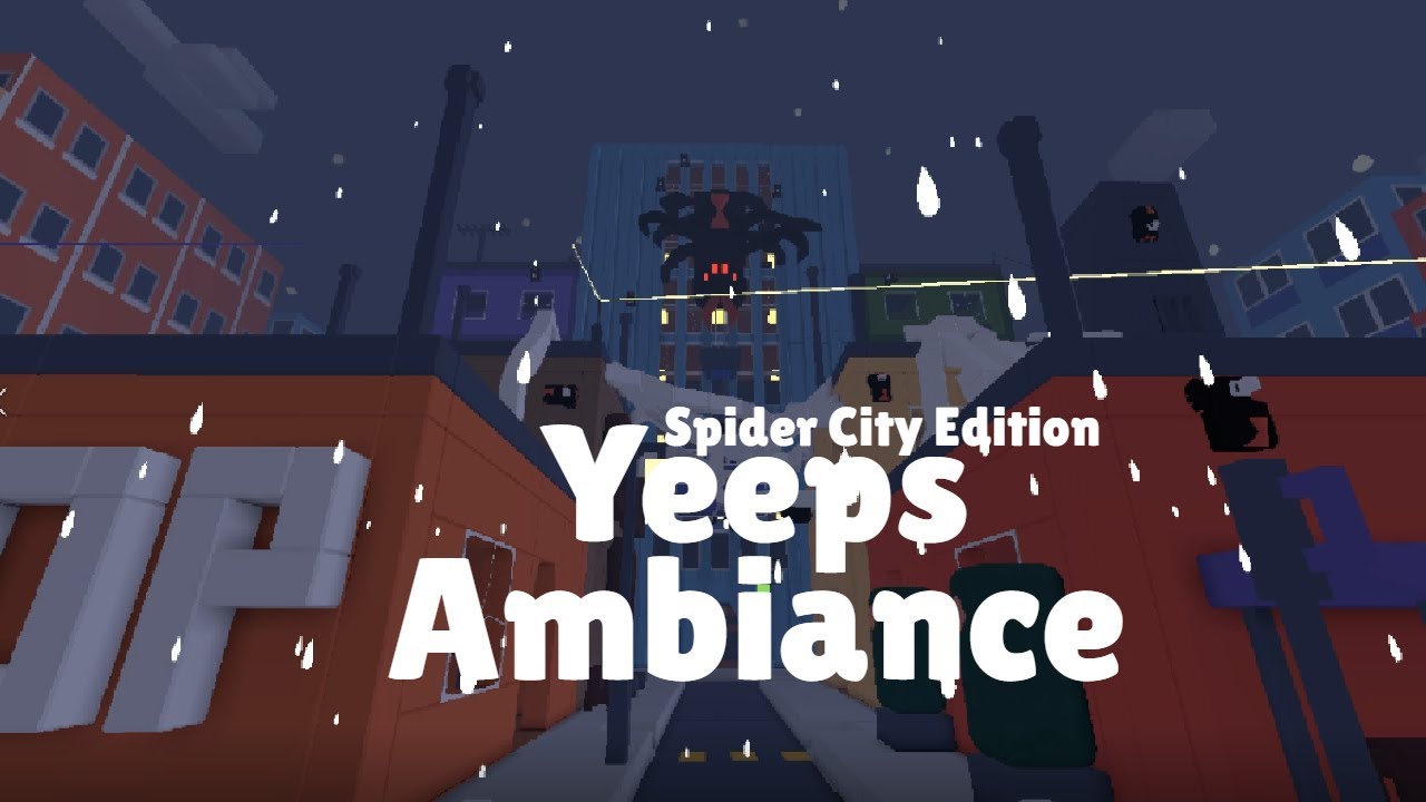 Yeeps Ambience -=- 11 Hours -=- Spider City Edition