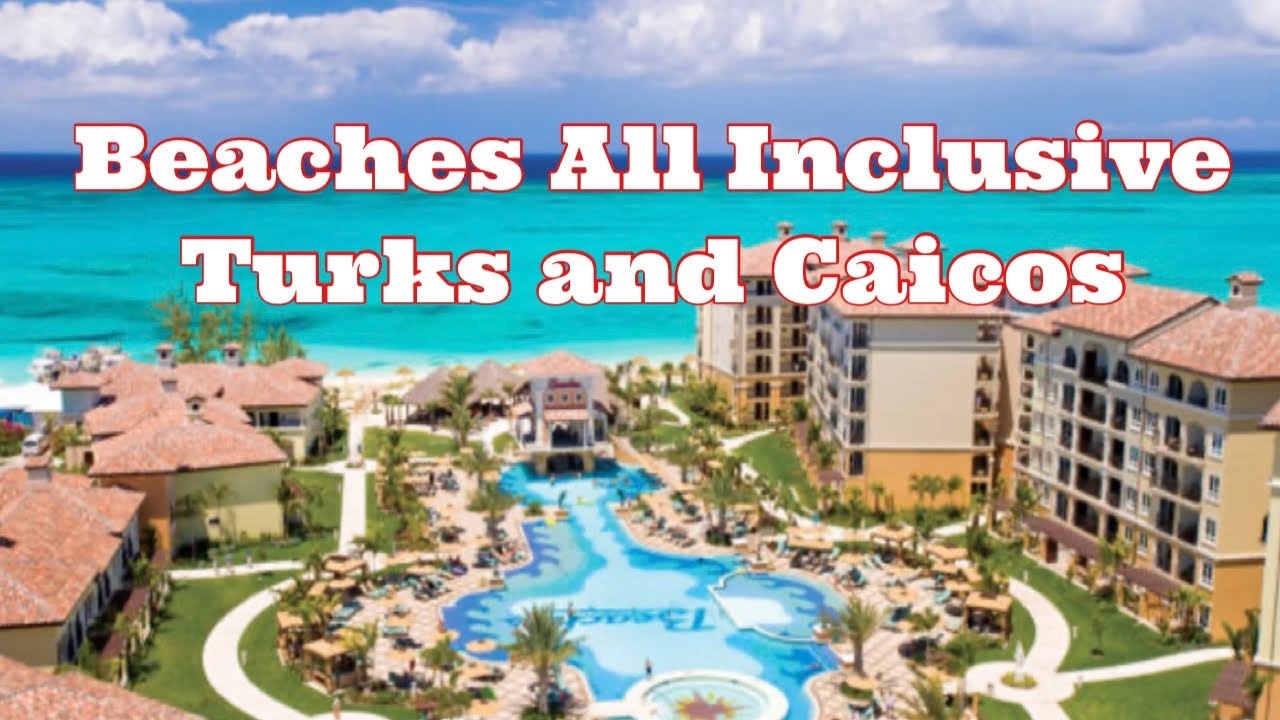 Beaches Turks & Caicos All inclusive resort 2025