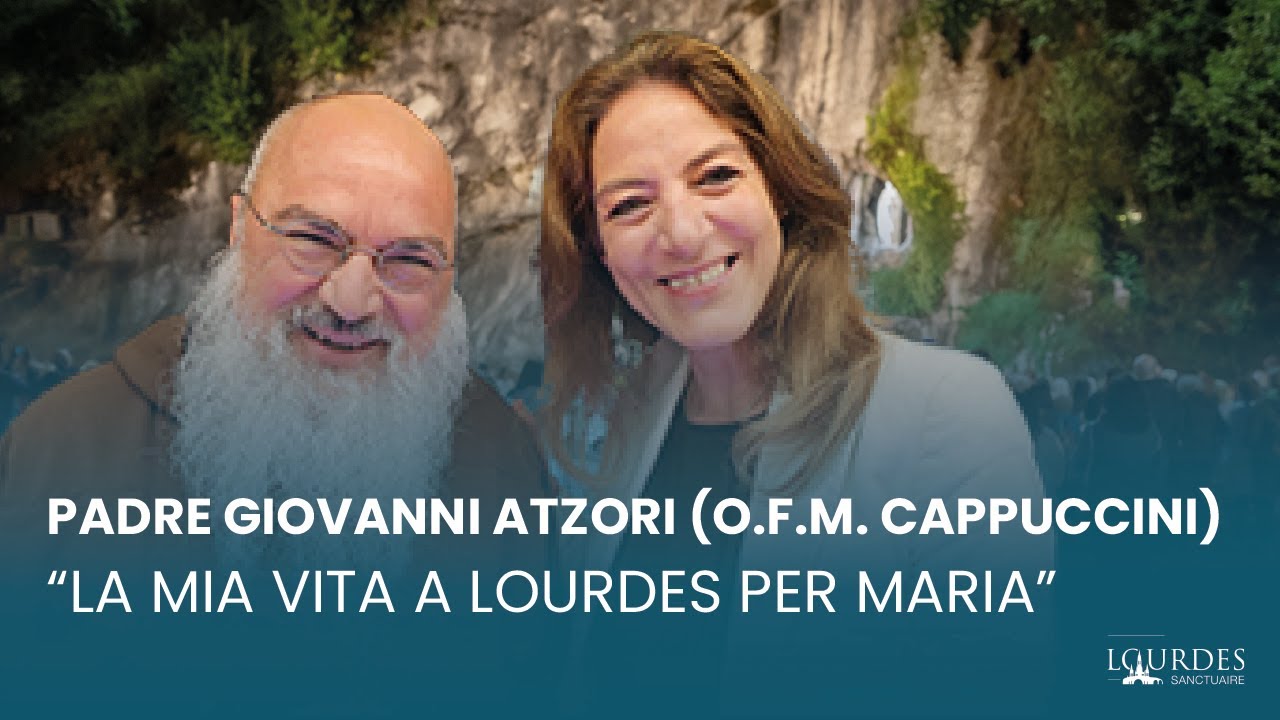 “La mia vita a Lourdes per Maria” : Padre Giovanni Atzori (O.F.M. Cappuccini)