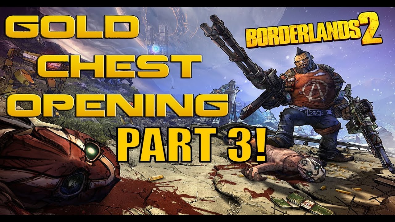 Borderlands 2: GOLD CHEST OPENING Part 3
