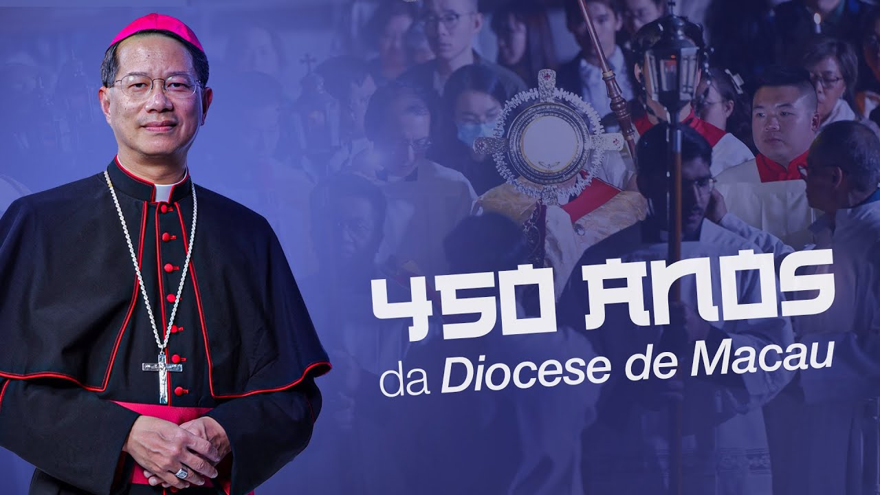 450 anos da Diocese de Macau, a mais antiga do Extremo oriente