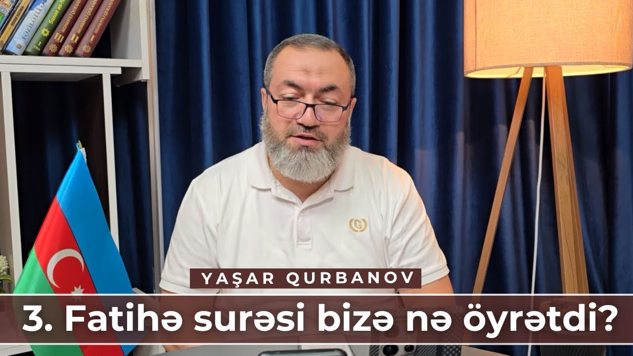 3. Fatihə surəsi bizə nə öyrətdi? | Yaşar Qurbanov