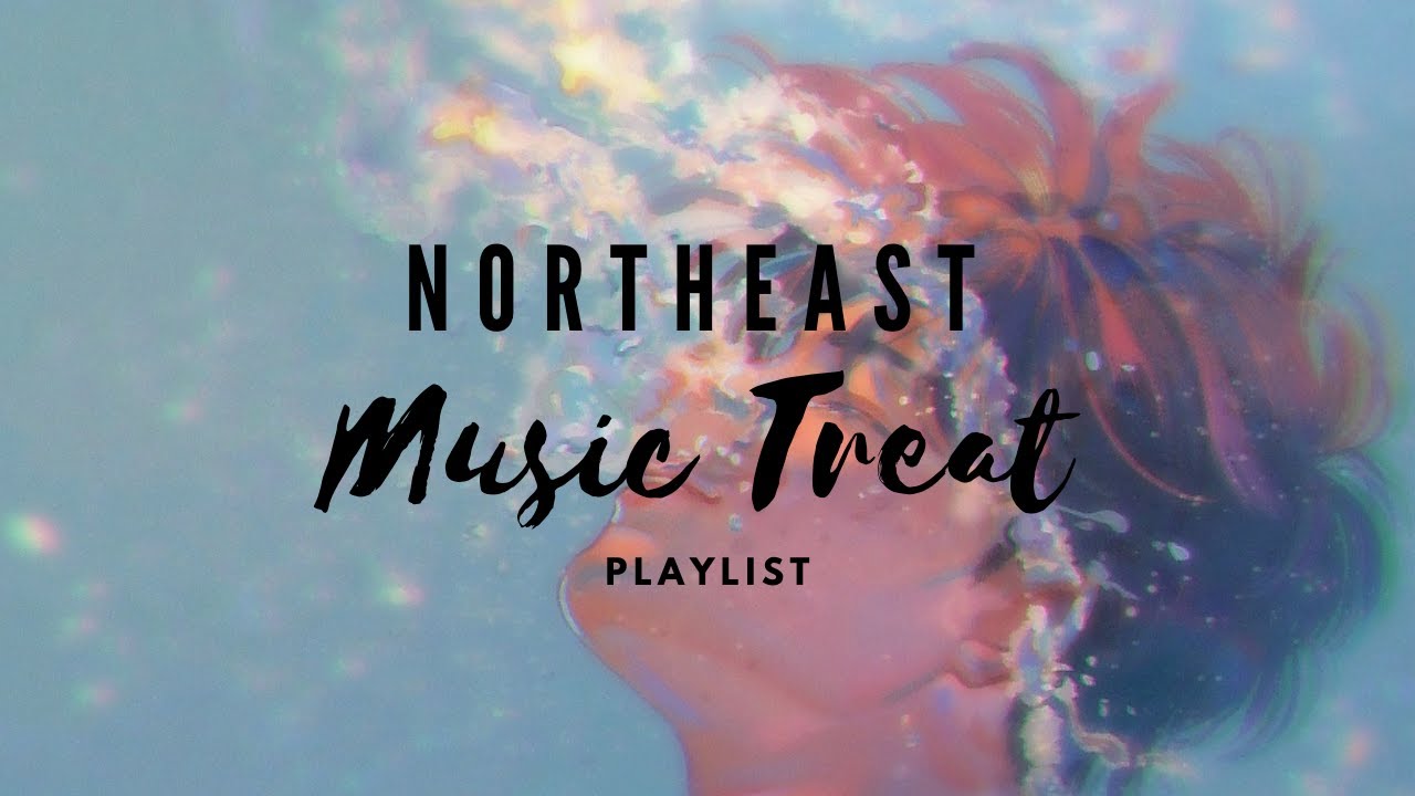 NORTH-EAST INDIAN MUSIC - A treat of different languages ~ A Playlist
