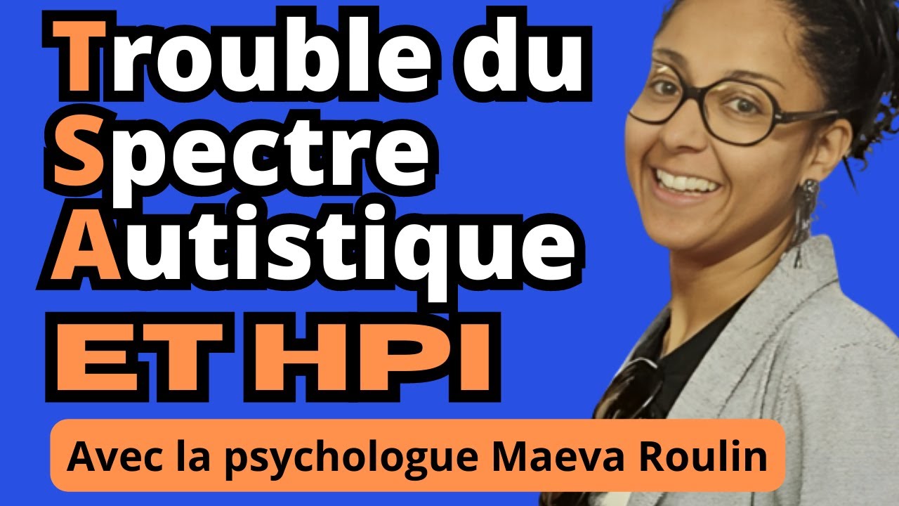 Trouble du Spectre Autistique et HPI . Avec la psychologue Maëva Roulin