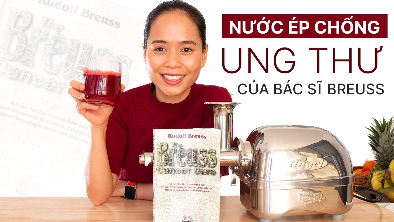 NƯỚC &Eacute;P CHỐNG UNG THƯ CỦA B&Aacute;C SĨ BREUSS