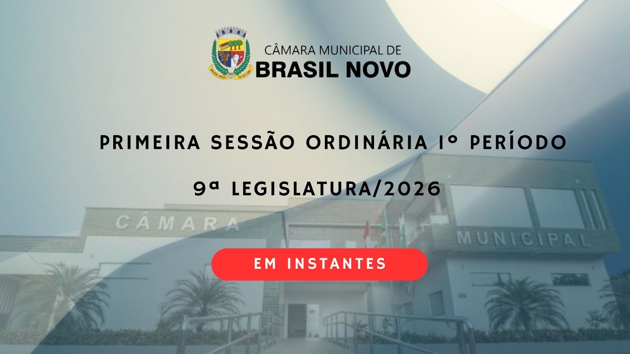 CÂMARA MUNICIPAL DE BRASIL NOVO - PA Live - Primeira Sessão Ordinária do 1ª Período e 2026