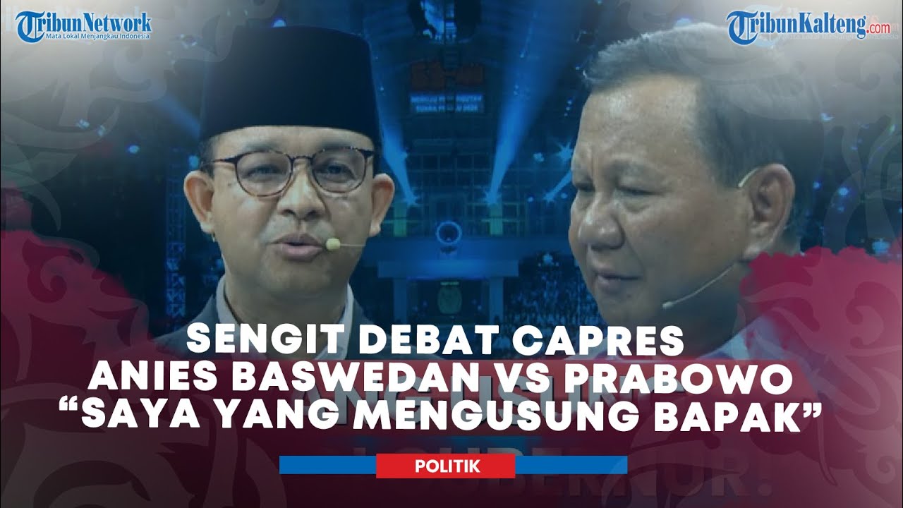 Sengit Debat Capres Anies Baswedan vs Prabowo Saling Sindir