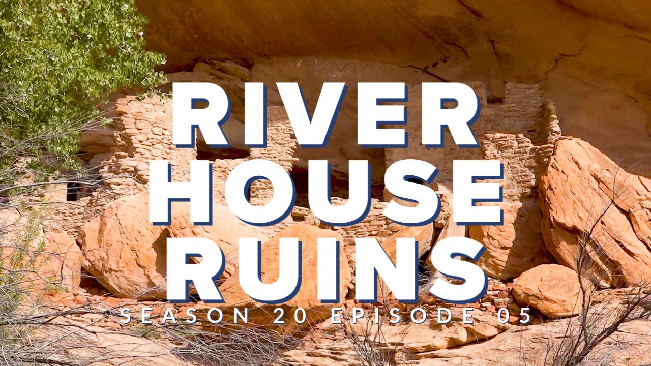 S20 E05: River House Ruins - Blanding Utah