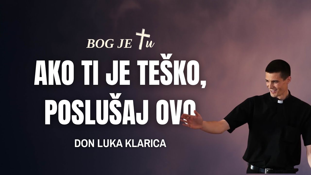 Ako ti je teško, pogledaj ovo! - DON LUKA KLARICA