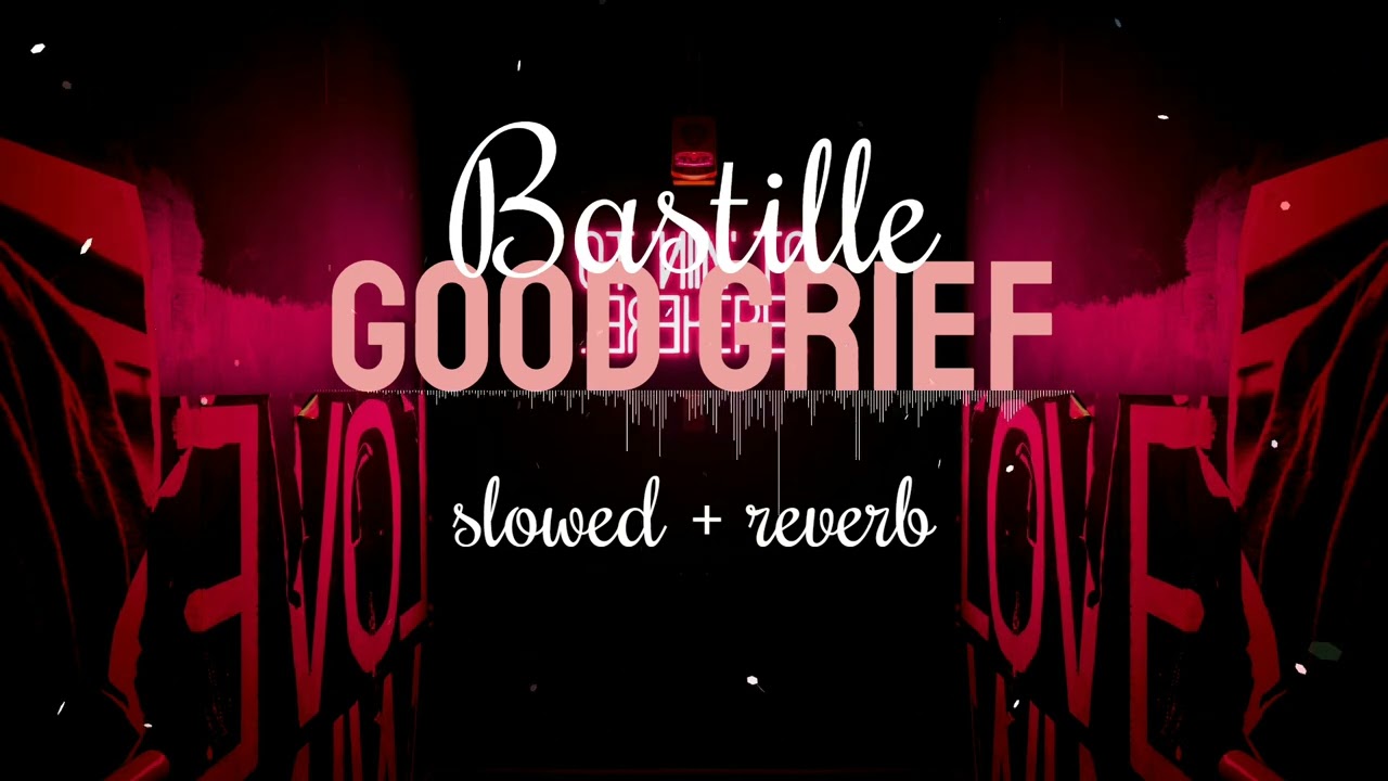 Good Grief - Bastille (slowed + reverb)