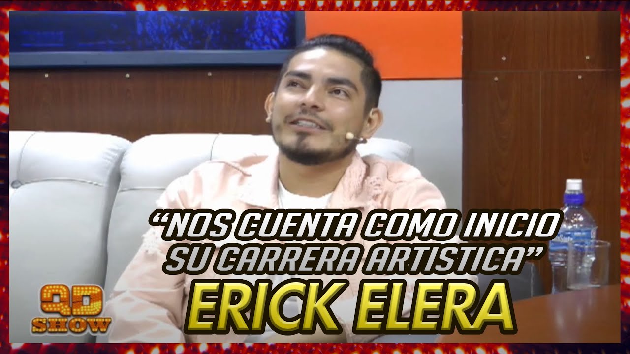 ERICK ELERA NOS CUENTA COMO INICIO SU CARRERA ARTISTICA