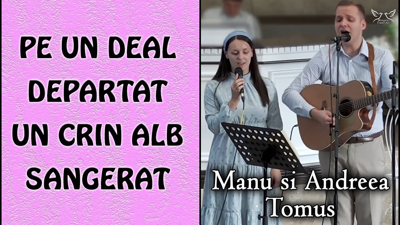 Manu si Andreea Tomus - Pe un deal departat un Crin alb sangerat | muzica crestina