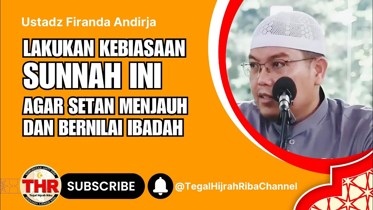 Lakukan Kebiasaan Sunnah Ini Agar Setan Menjauh dan Bernilai Ibadah - Ustadz Firanda Andirja