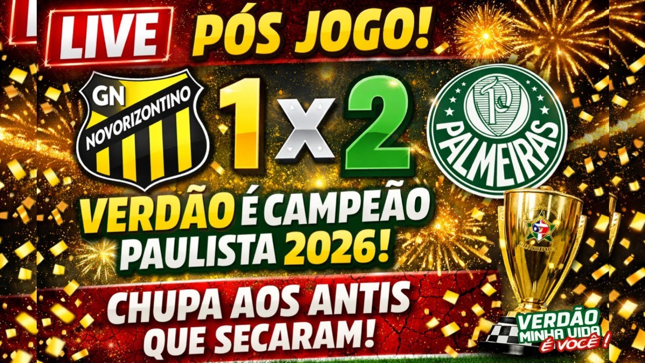 👏LIVE - PÓS JOGO: NOVORIZONTINO 1X2 PALMEIRAS ✅️VERDÃO É CAMPEÃO PAULISTA DE 2026💪