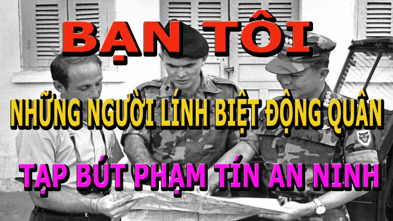 Bạn Tôi Những Người Lính Biệt Động Quân- Tạp Bút của Phạm Tín An Ninh