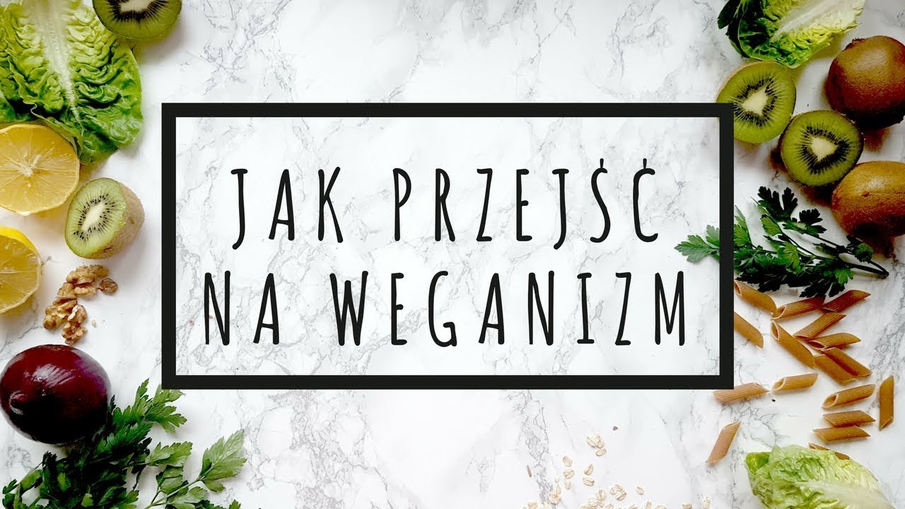 WEGANIZM DLA POCZĄTKUJĄCYCH | Jak prześć na weganizm | Healthy Omnomnom