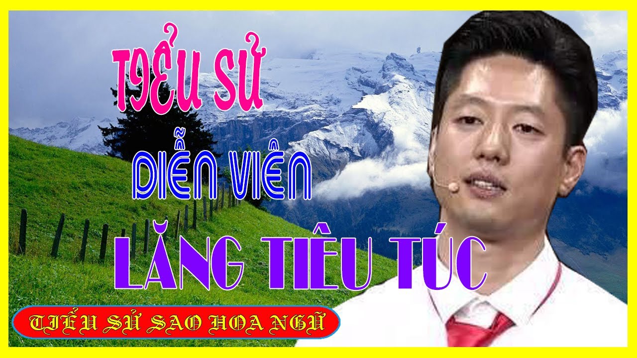 Tiểu Sử Diễn Vi&ecirc;n LĂNG TI&Ecirc;U T&Uacute;C 凌潇肃/ Ling Xiao Su - SAO HOA NGỮ