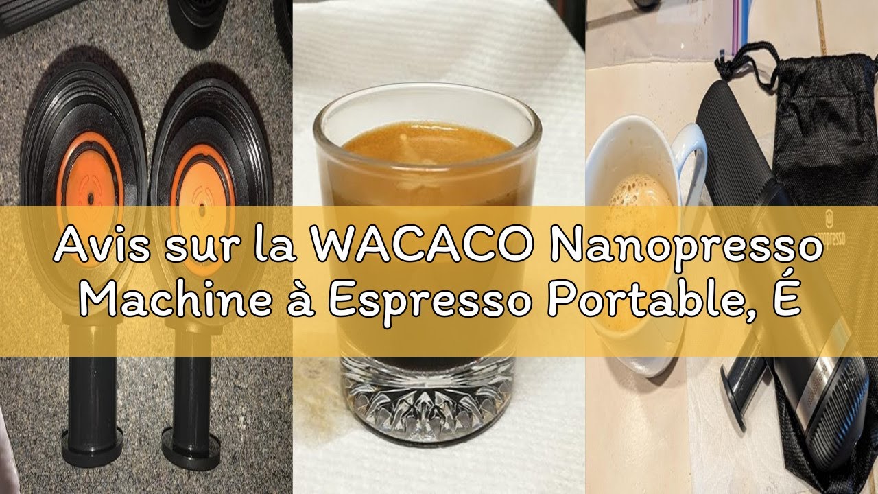 Avis sur la WACACO Nanopresso Machine à Espresso Portable, Évolution de La Minipresso, Pression Maxi