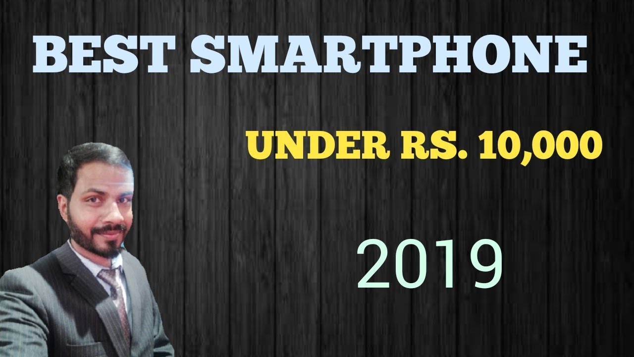 TOP 4 BEST SMARTPHONES UNDER RS. 10,000 BUDGET - MARCH 2019