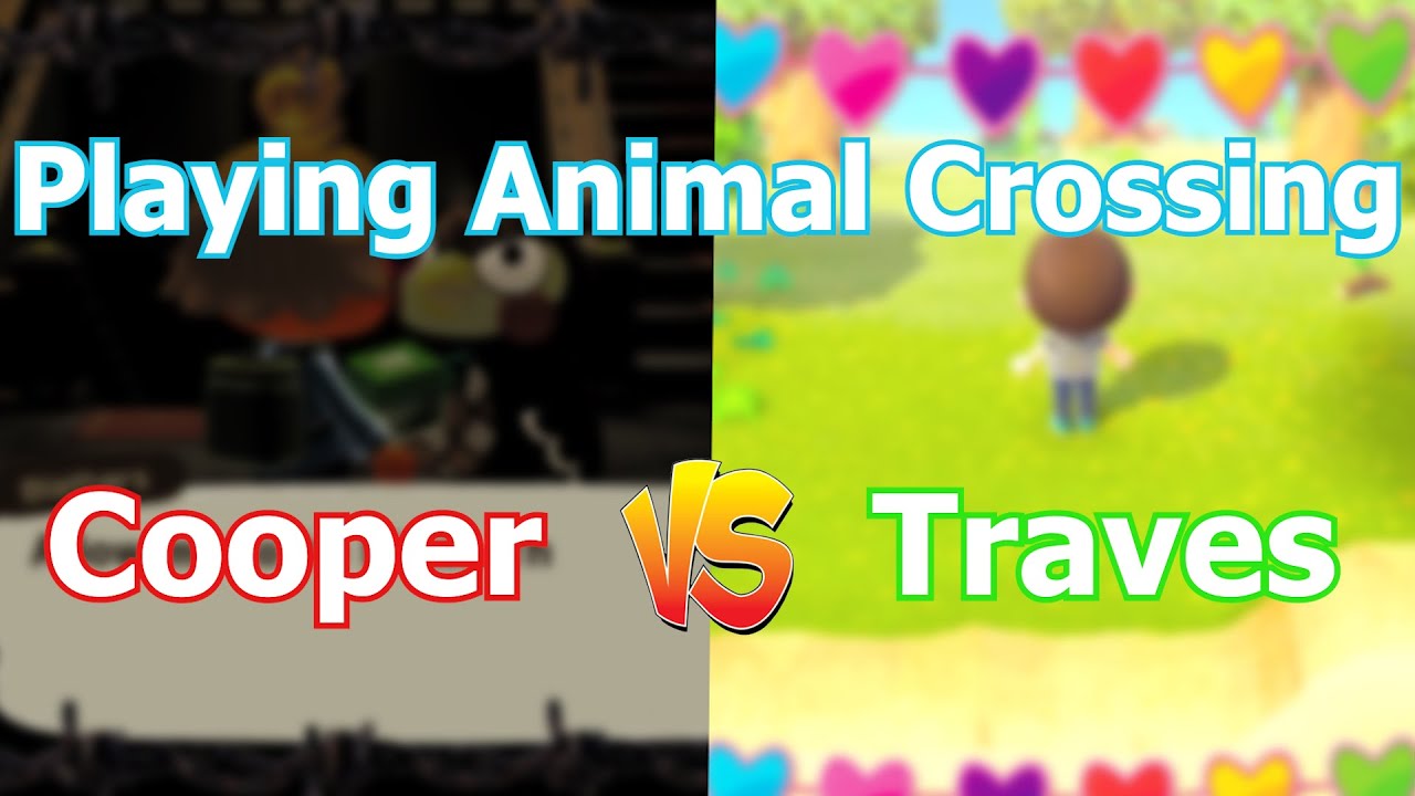 Playing Animal Crossing: Cooper vs Traves