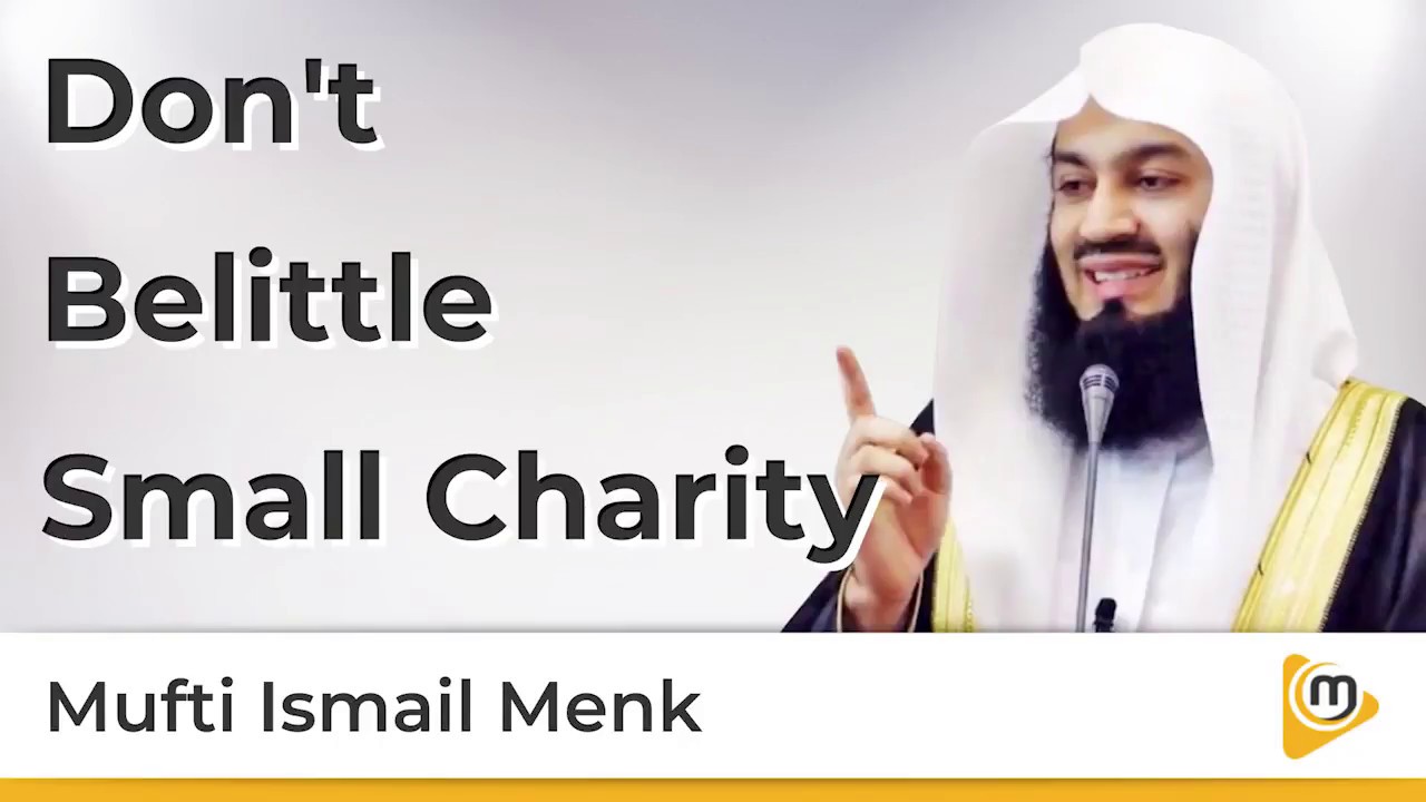 Don't Belittle small charity - Mufti Menk
