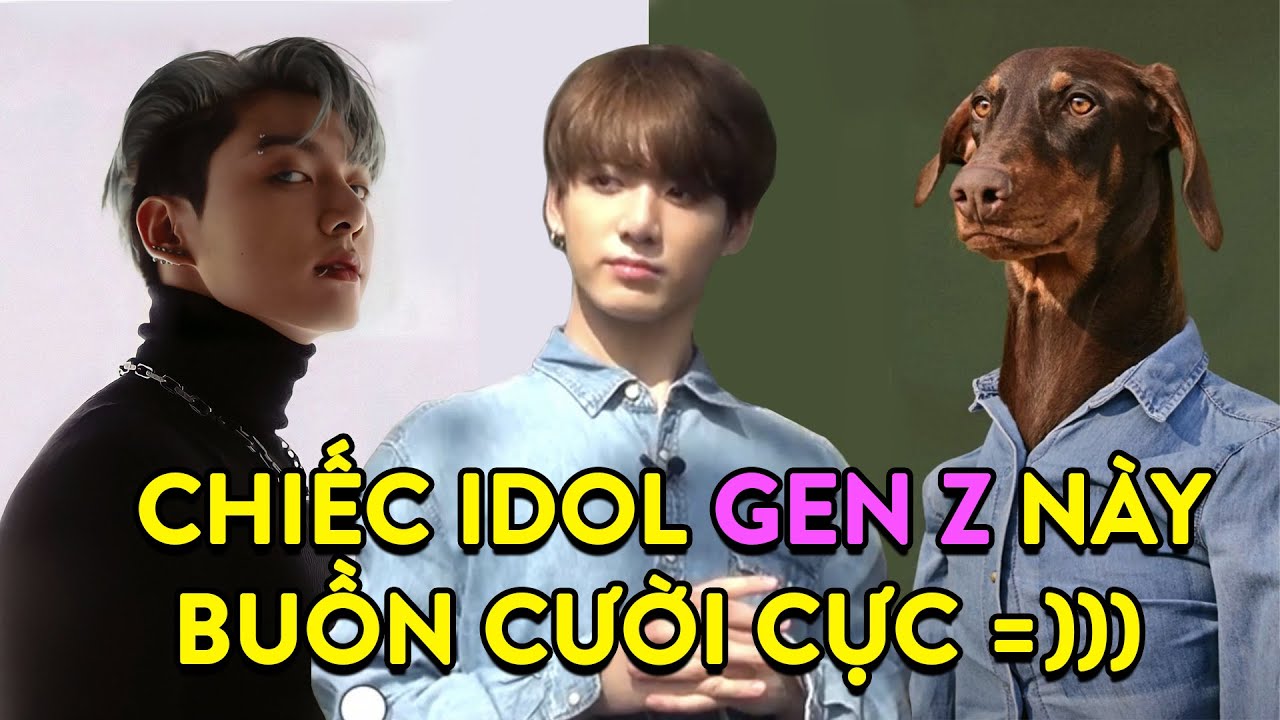 Chiếc idol gen Z này buồn cười cực =)))