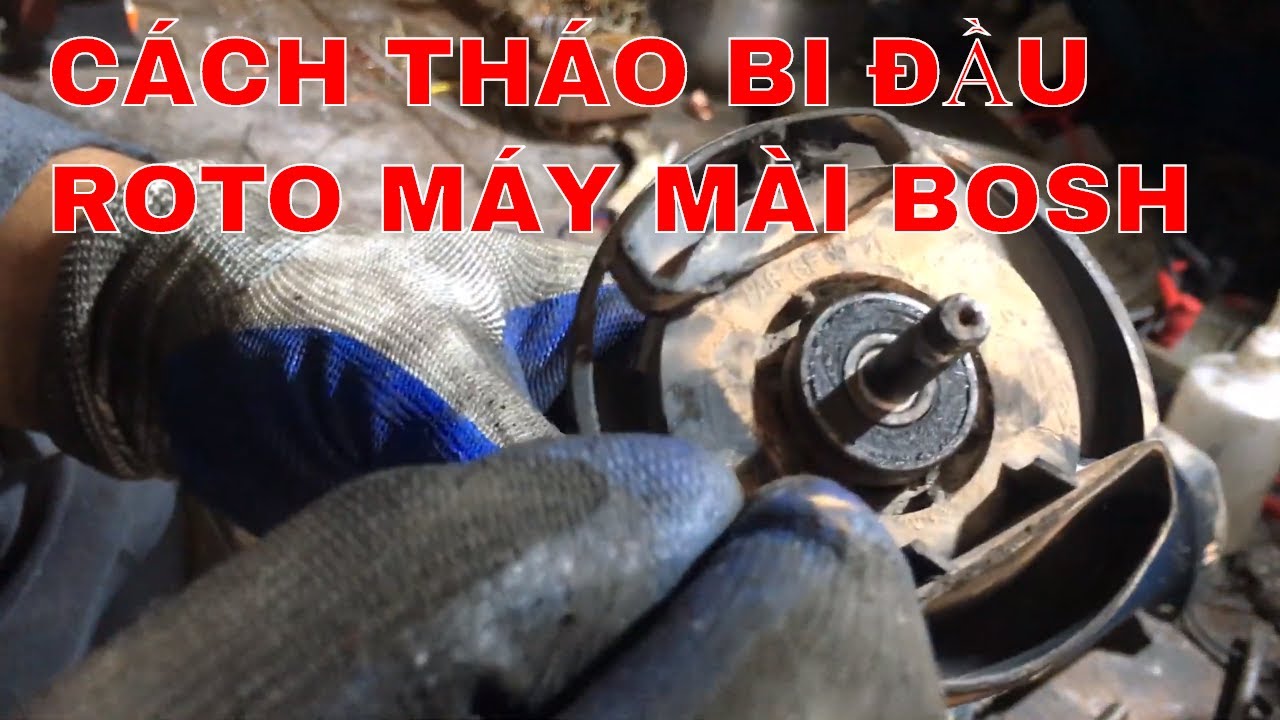 CÁCH THAY RÔ TO MÁY MÀI BOSCH | CÁCH THÁO BI ĐẦU ROTO MÁY MÀI BOSCH | ĐIỆN MÁY CAO HIẾU