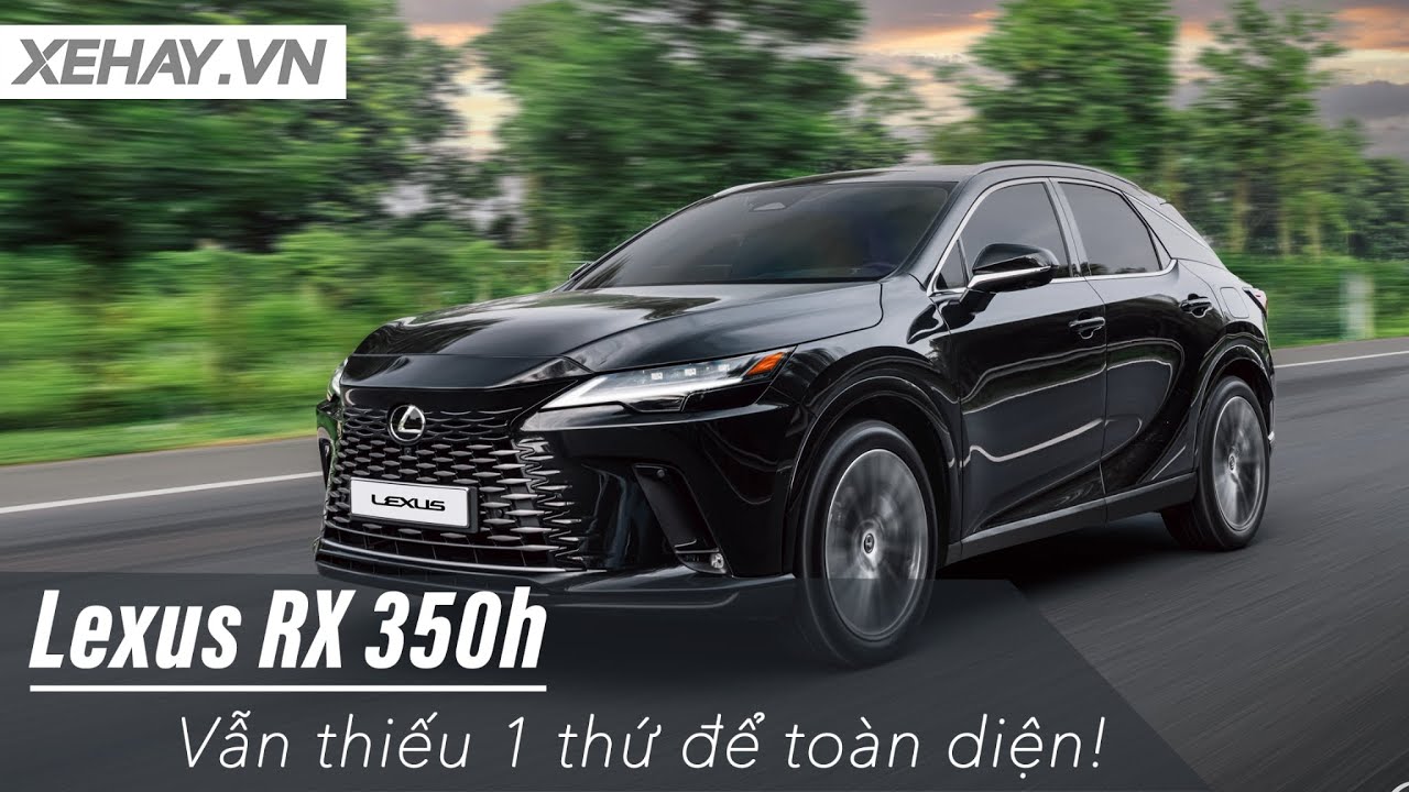 Đánh giá Lexus RX 350h: Có hay, nhưng vẫn thiếu 1 thứ để toàn diện! |XEHAY.VN|