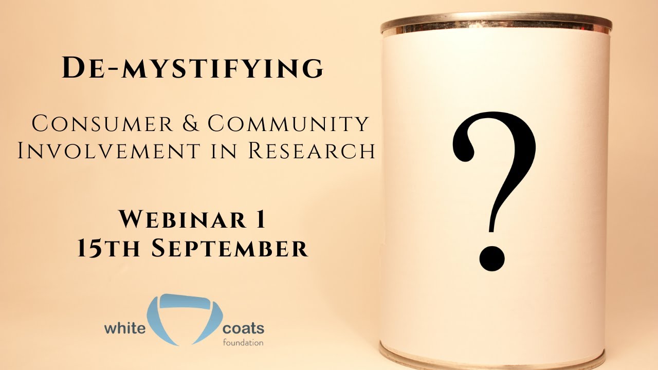 Demystifying Consumer & Community Involvement in Research - Webinar 1
