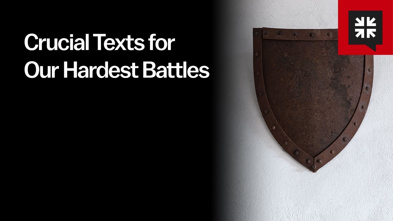 Crucial Texts for Our Hardest Battles