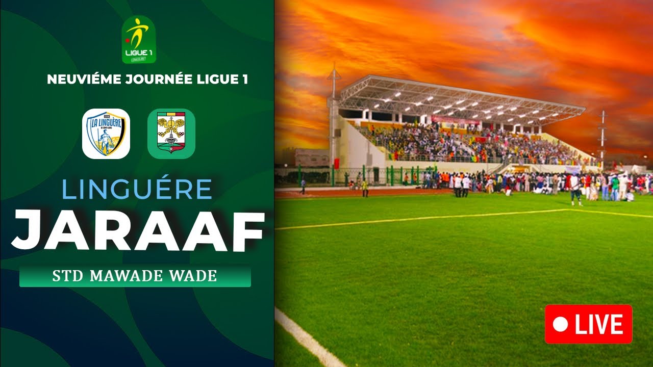 Direct: Ligue 1 - LINGUERE vs JARAAF ( 9e journ&eacute;e - stade Mawade Wade )