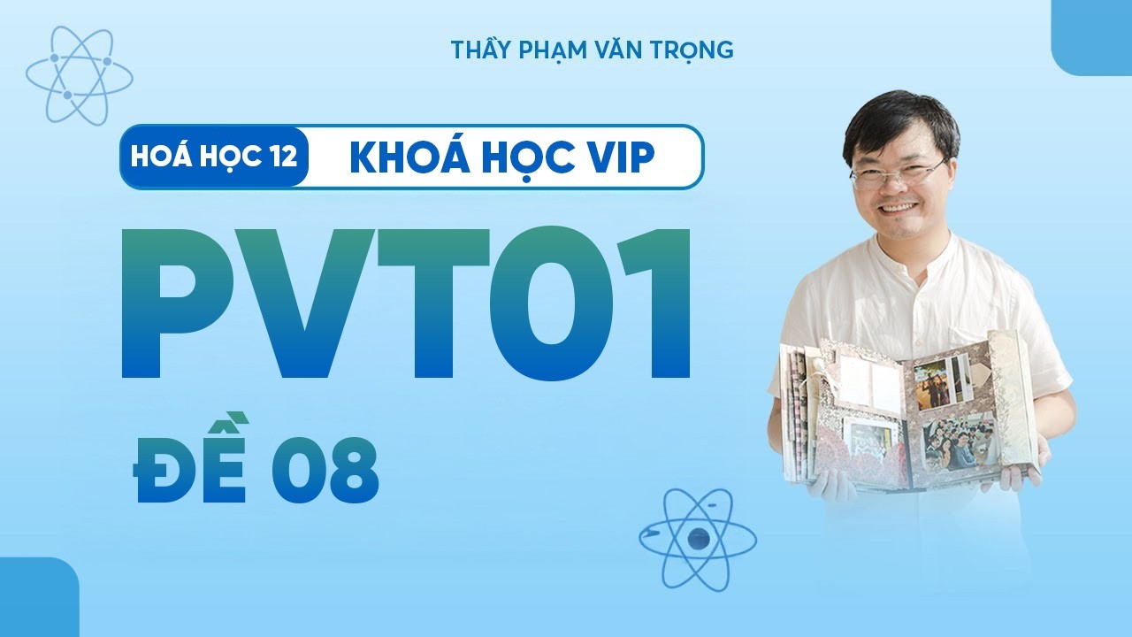 PVT01 – Đề 08 | Luyện 68 Câu Chuyên Biệt Lý Thuyết Hóa Hữu Cơ 12 – Thầy Phạm Văn Trọng
