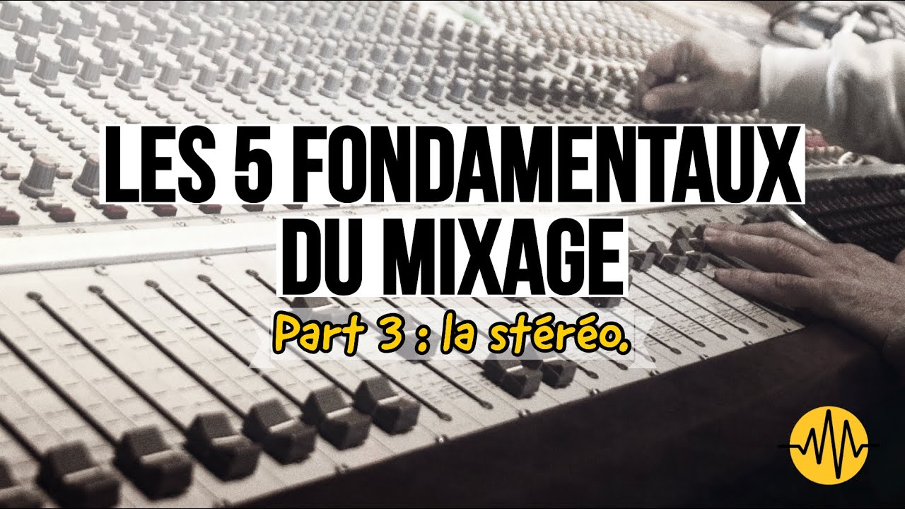 LES 5 FONDAMENTAUX DU MIXAGE - La Stéréo - Part 3