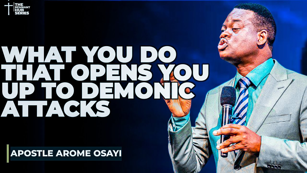 WHAT YOU DO THAT GIVES DEMONS ACCESS TO ATTACK AND DESTROY YOUR LIFE||APOSTLE AROME OSAYI#demon #god