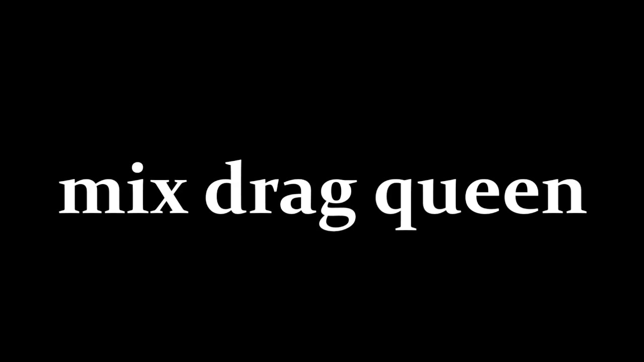 Mix Drag Queen