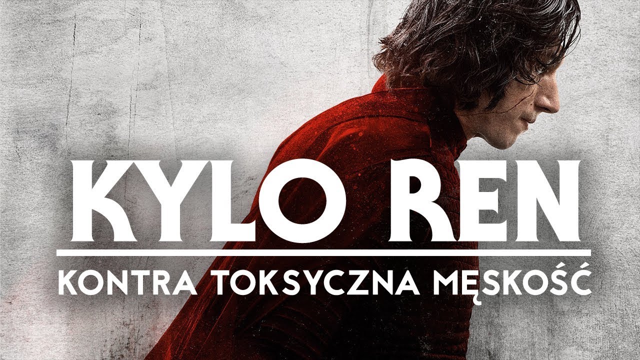 Kylo Ren kontra toksyczna męskość