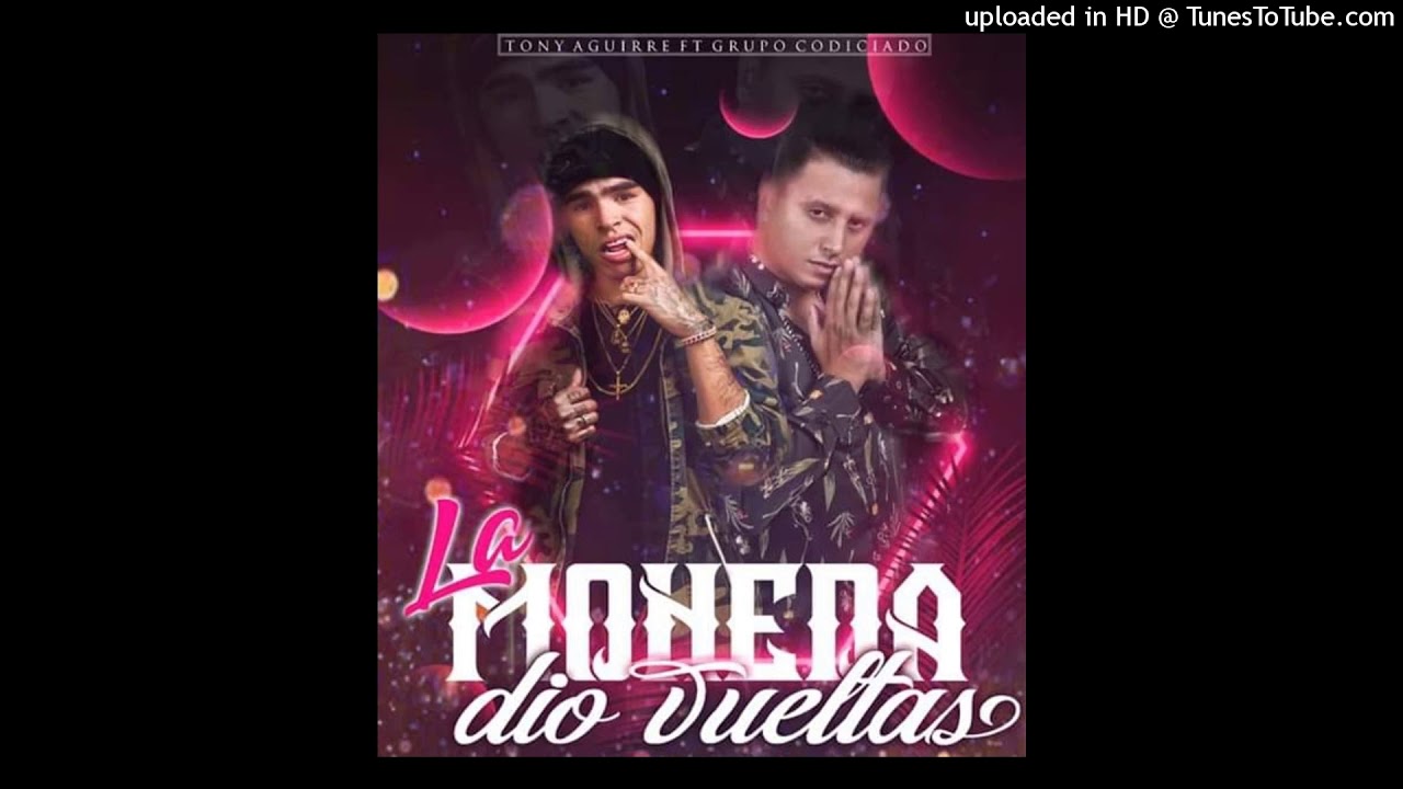 Grupo codiciado ft Tony Aguirre La moneda dio vueltas