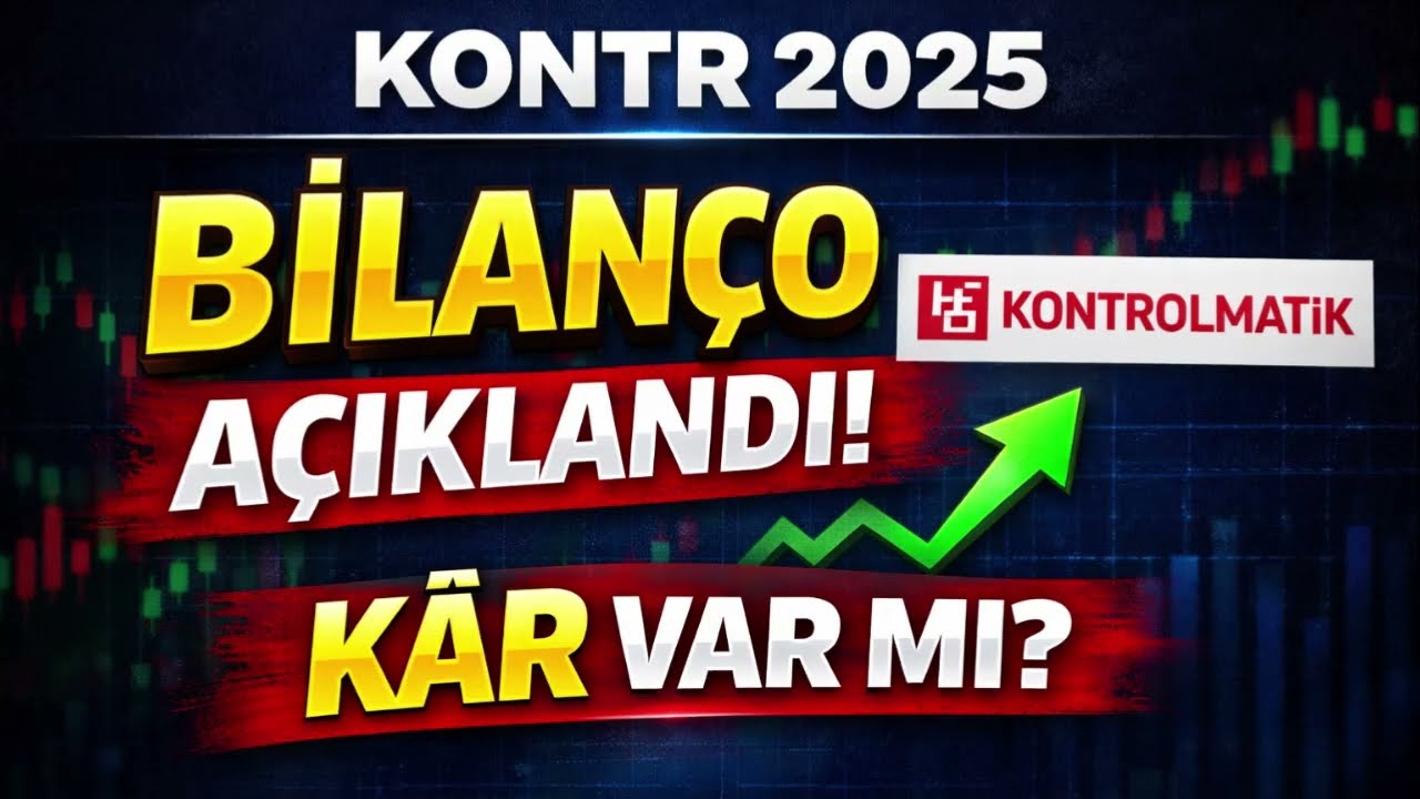 KONTR 2025 Bilan&ccedil;o A&ccedil;ıklandı! Beklenti Karşıladı mı? K&acirc;r Var mı, Bor&ccedil; Ne Durumda?
