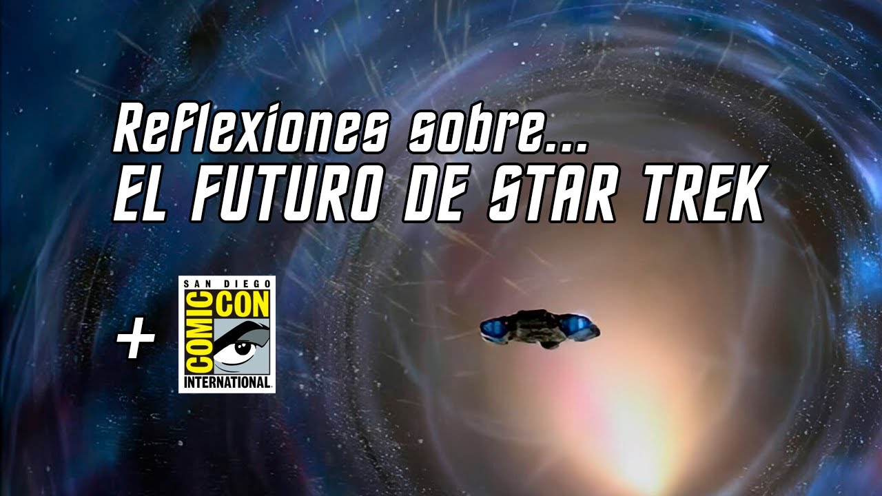 Mis reflexiones sobre el futuro de Star Trek + San Diego ComicCon 2025