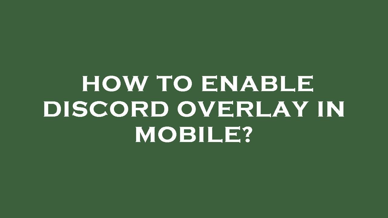 How to enable discord overlay in mobile?