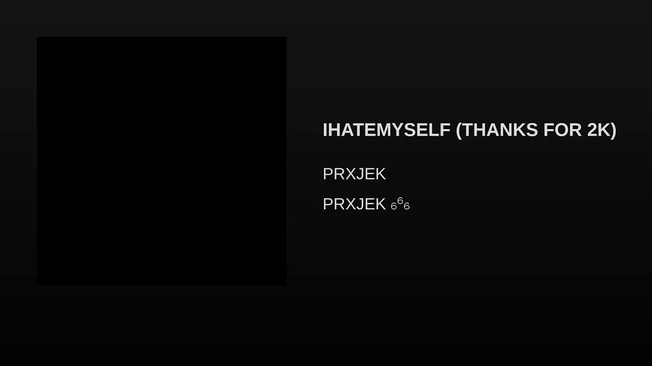 PRXJEK - IHATEMYSELF