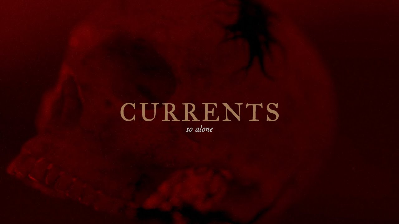 Currents - So Alone