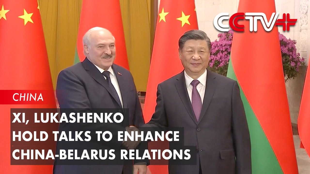 Xi, Lukashenko Hold Talks to Enhance China-Belarus Relations