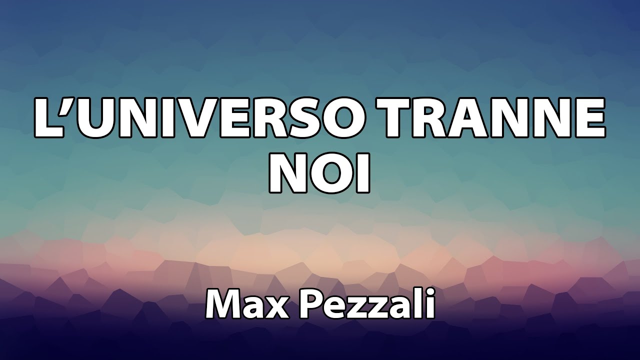 Max Pezzali - L'universo tranne noi TESTO