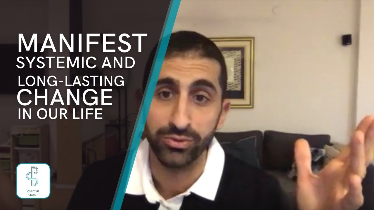 How to Manifest Systemic long-lasting change in your life.